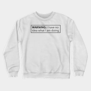 Warning: I have no idea what I'm doing. Crewneck Sweatshirt